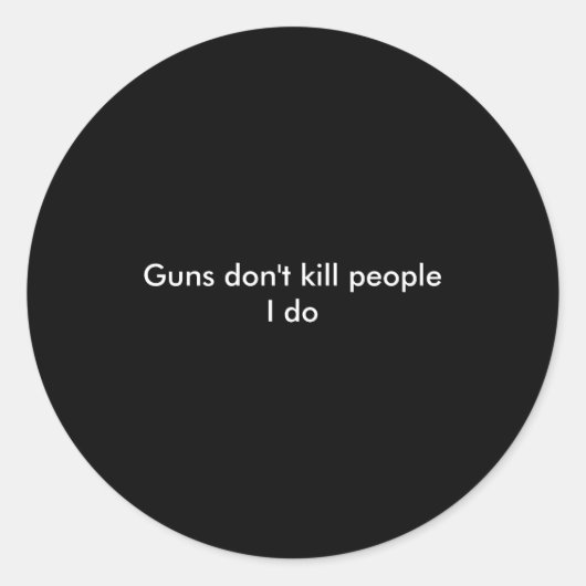 Guns Dont Kill People I Do  Runder Aufkleber (Vorderseite)