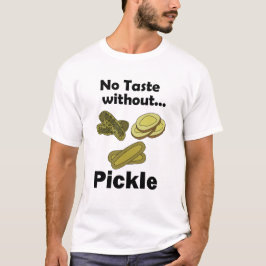 Gurkenpickles haben keinen Geschmack ohne Pickle-P T-Shirt