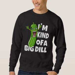 Gurkenschwänze abbauen Ich bin ein großer Dill-Da Sweatshirt