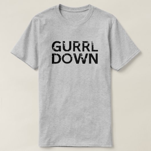 GURRL HERUNTERGEHEN T-Shirt (Design vorne)