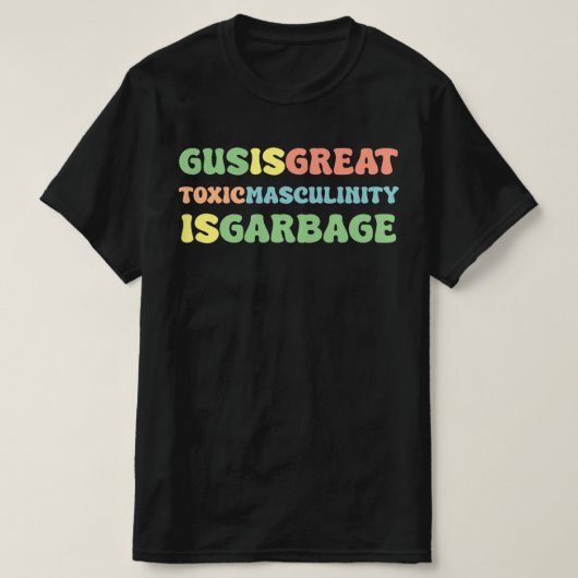 gus ist große toxische Männlichkeit giftig T-Shirt (Design vorne)