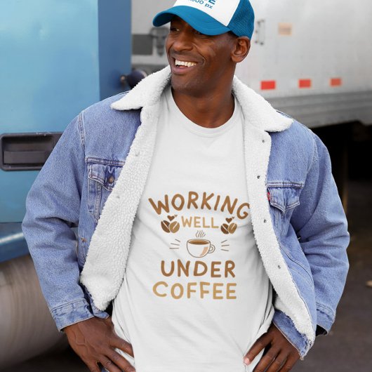 Gut arbeiten unter Kaffee - Funny work giftvoll T-Shirt