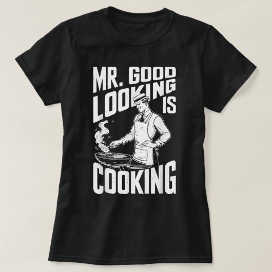 Gut aussehen ist das Kochen von Koch der GRILLEN T-Shirt (Design vorne)