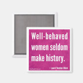 Gut benahmte Frauen machen selten Geschichte Magnet (Vorderseite/Rückseite)