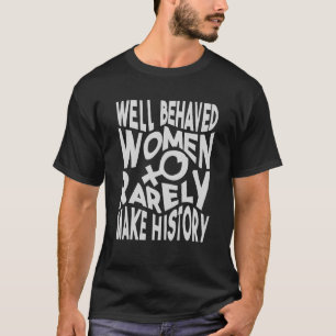 Gut benehmte Frauen machen Geschichte selten Sarca T-Shirt