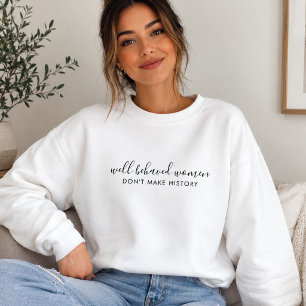 Gut benommen Frauen geben kein Geschichtsbuch ab Sweatshirt