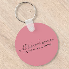 Gut benommen Frauen machen Geschichte nicht rosa Schlüsselanhänger