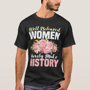 Gut benommen Frauen machen Geschichte selten zu Fe T-Shirt