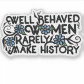 Gut benommen Frauen machen selten Geschichte Aufkleber (Vorderseite)