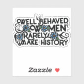 Gut benommen Frauen machen selten Geschichte Aufkleber (Blatt)