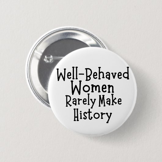 Gut benommen Frauen machen selten Geschichte Button (Vorne & Hinten)