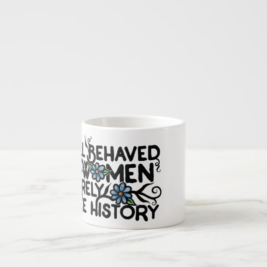 Gut benommen Frauen machen selten Geschichte Espressotasse (Vorderseite)