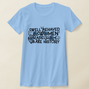 Gut benommen Frauen machen selten Geschichte T-Shirt