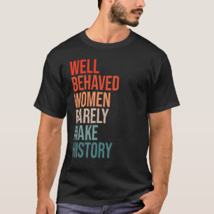 Gut benommen Frauen selten machen Geschichte Spaß  T-Shirt