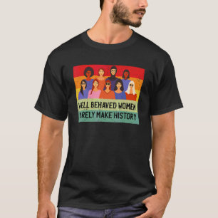 Gut Benommene Frauen machen Geschichte selten zu F T-Shirt