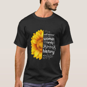 Gut Benommene Frauen machen selten Geschichte Sonn T-Shirt