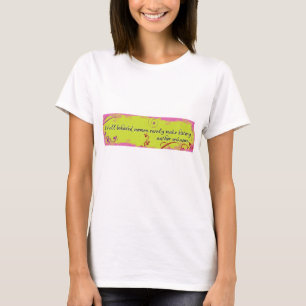 Gut benommene Frauen machen selten Geschichte T-Shirt