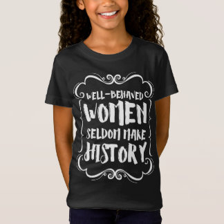 Gut Benommene Frauen machen selten Geschichte T-Shirt
