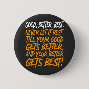 Gut Besser Am besten Niemals ruhen lassen lustig Button