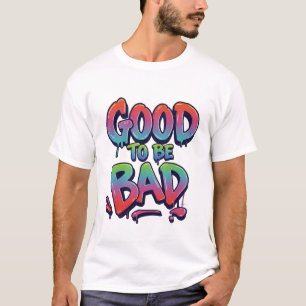 GUT DARAUS SEIN, SCHLECHT ZU SEIN T-Shirt