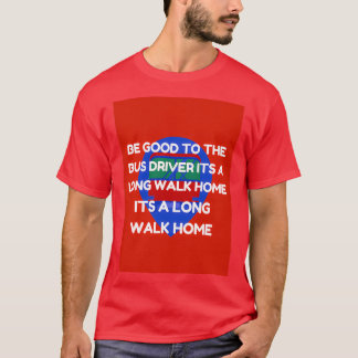 gut für den Busfahrer sein, seine lange Zuhause zu T-Shirt