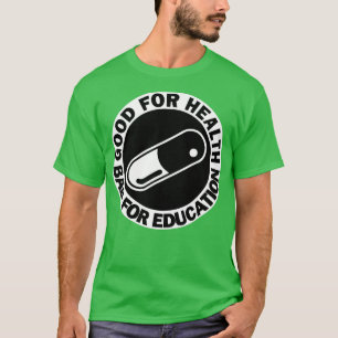 gut für die Gesundheit schlecht für die Bildung Ta T-Shirt