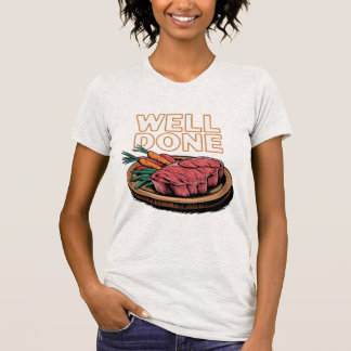 Gut gemacht Steak Joke Food Lover T-Shirt