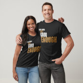 Gut genug ist nicht genug gut T-Shirt (Unisex)