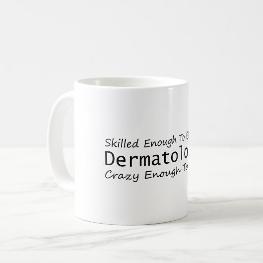 Gut genug, um ein Dermatologe Crazy zu werden Kaffeetasse (Vorderseite Links)
