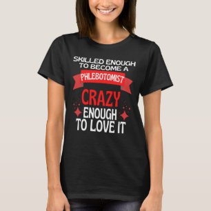gut genug, um ein Phlebotomist zu werden T-Shirt