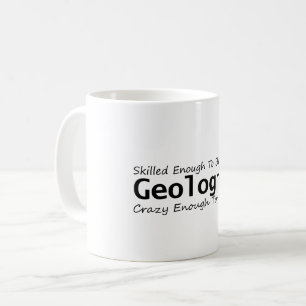 Gut genug, um Geologe zu werden, Crazy genug Kaffeetasse