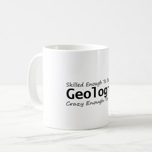 Gut genug, um Geologe zu werden, Crazy genug Kaffeetasse (Vorderseite Links)