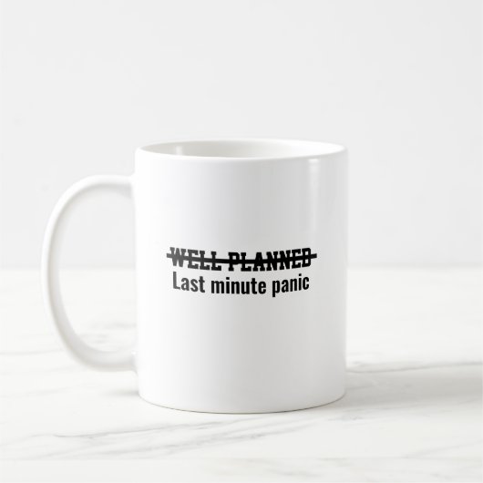 Gut geplant, letzte Minute Panik Kaffeetasse (Links)