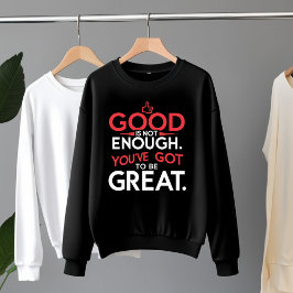 Gut ist nicht genug - sei groß Motivierend Sweatshirt