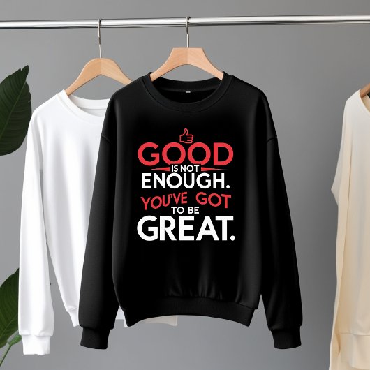 Gut ist nicht genug - sei groß Motivierend Sweatshirt