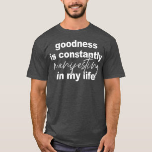 Gut manifestiert sich in meinem Leben ständig in T T-Shirt