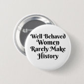 GUT VERHALTENE FRAUEN MACHEN selten GESCHICHTE Button (Vorne & Hinten)