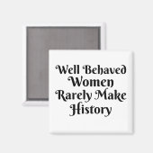 GUT VERHALTENE FRAUEN MACHEN selten GESCHICHTE Magnet (Vorderseite/Rückseite)