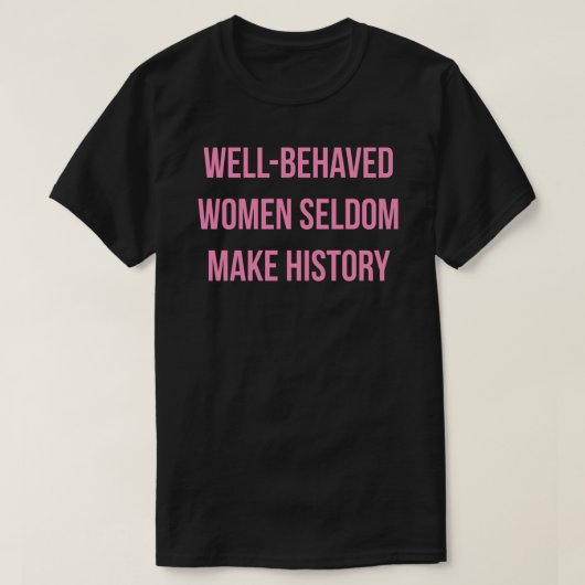 GUT VERHALTENE FRAUEN SELDOM MACHEN GESCHICHTE Sti T-Shirt (Design vorne)