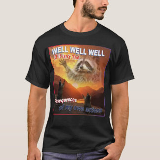 Gut, wenn es nicht die Konsequenzen sind T-Shirt
