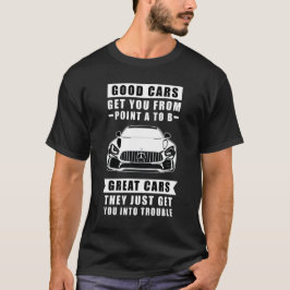 Gute Autos bringen dich von Punkt A nach B, großar T-Shirt