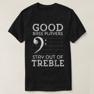 Gute Bassisten bleiben dem Diskant fern T-Shirt