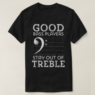 Gute Bassisten bleiben dem Diskant fern T-Shirt