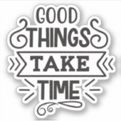 Gute Dinge brauchen Zeit Aufkleber (Vorderseite)