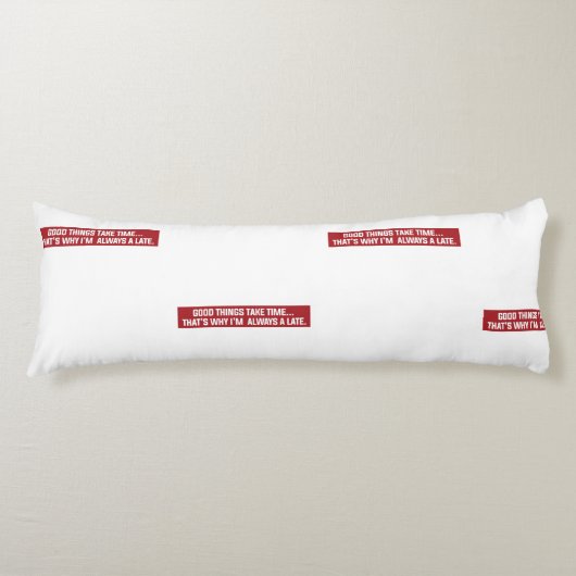 Gute Dinge brauchen Zeit Deshalb bin ich immer zu  Seitenschläferkissen (Vorderseite)