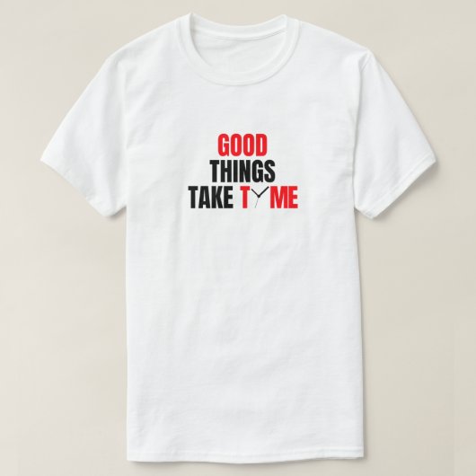 Gute Dinge brauchen Zeit Design. T-Shirt (Design vorne)