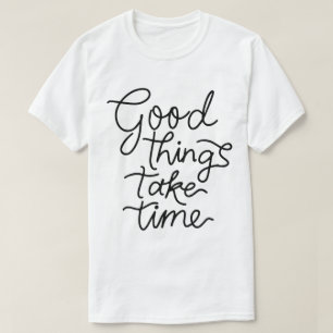 Gute Dinge Brauchen Zeit – Inspirierende Typografi T-Shirt