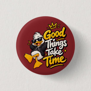 Gute Dinge Brauchen Zeit Lustiges Cooles Enten-T-S Button