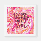 Gute Dinge brauchen Zeit. Magnet (Vorne)