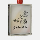 Gute Dinge Brauchen Zeit Ornament Aus Metall (Rechts)